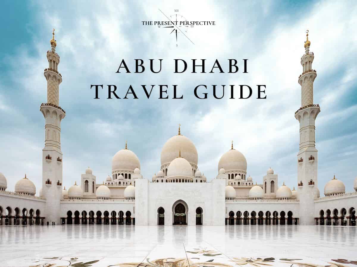 Abu Dhabi Travel Guide Is Abu Dhabi Worth Visiting 2023 